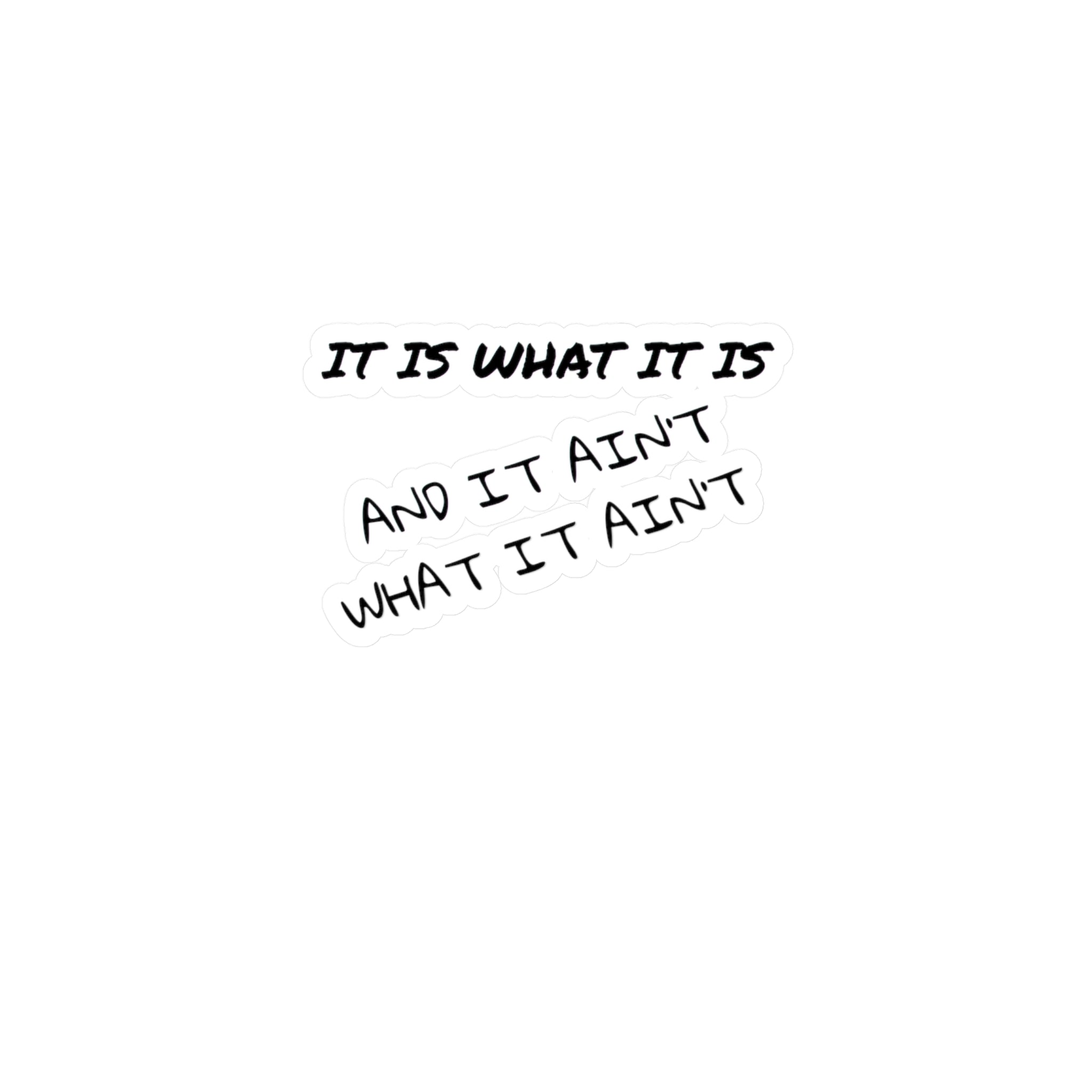 It Is What It Is and It Ain't What It Ain't — Kiss-Cut Vinyl Sticker | Satin Finish, 3 Sizes