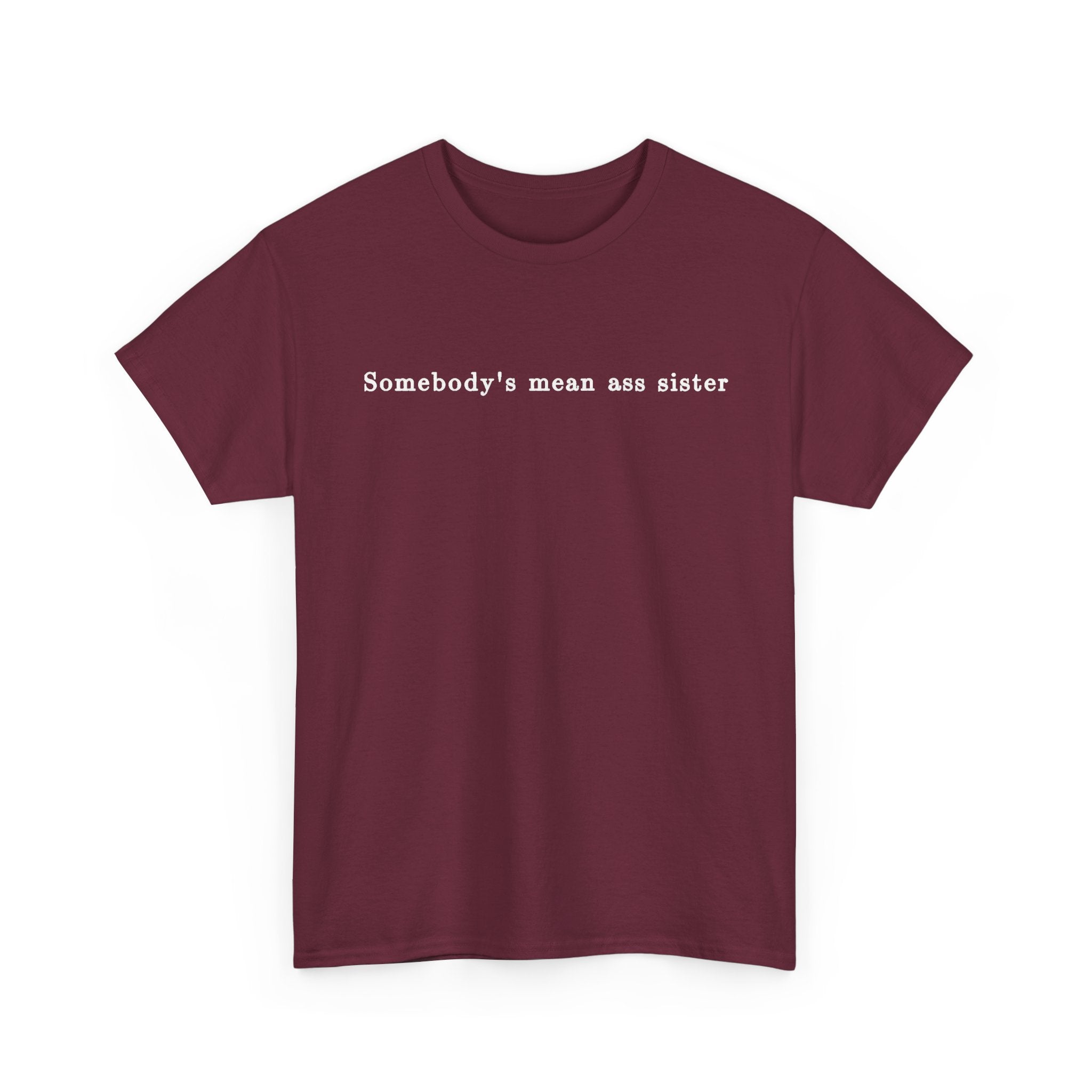 Somebody's Mean Ass Sister — Bold Statement Graphic Tee | 100% Cotton, S–5XL