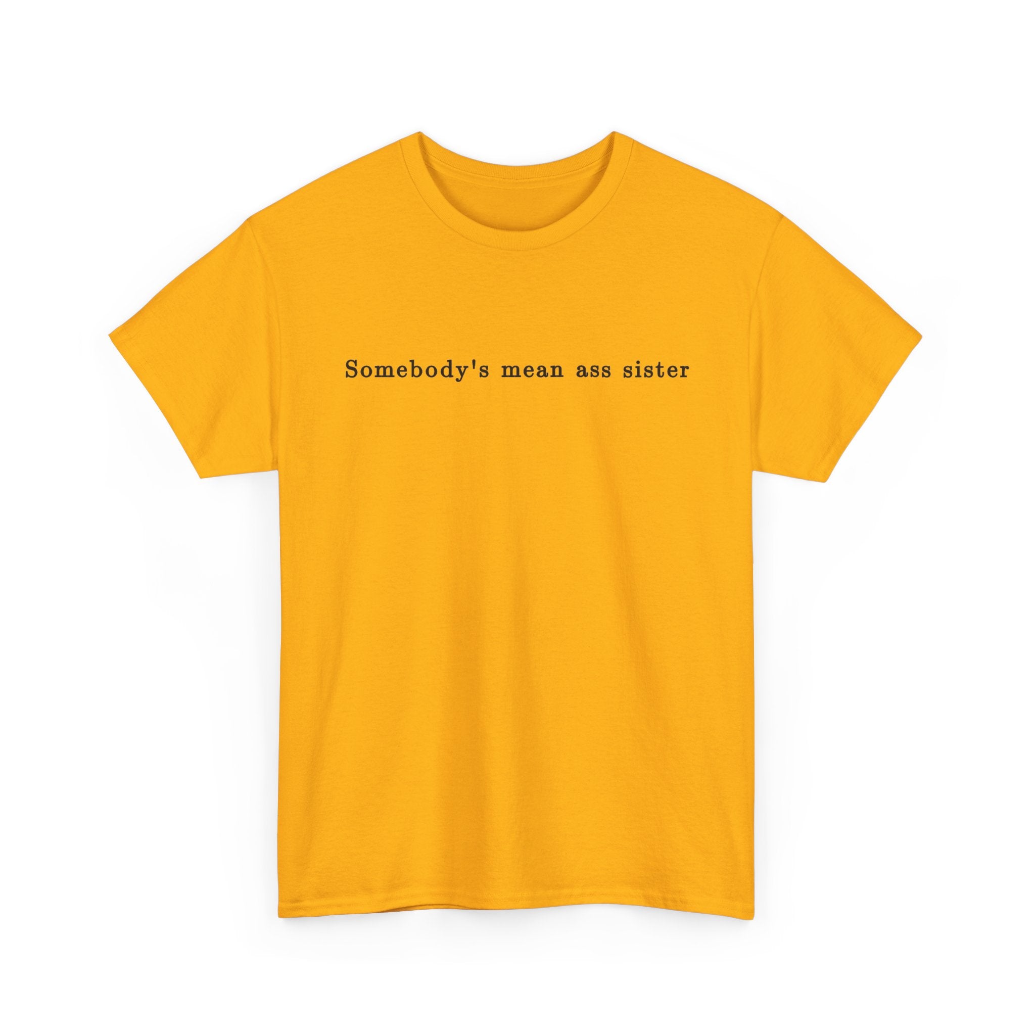 Somebody's Mean Ass Sister — Bold Statement Graphic Tee | 100% Cotton, S–5XL