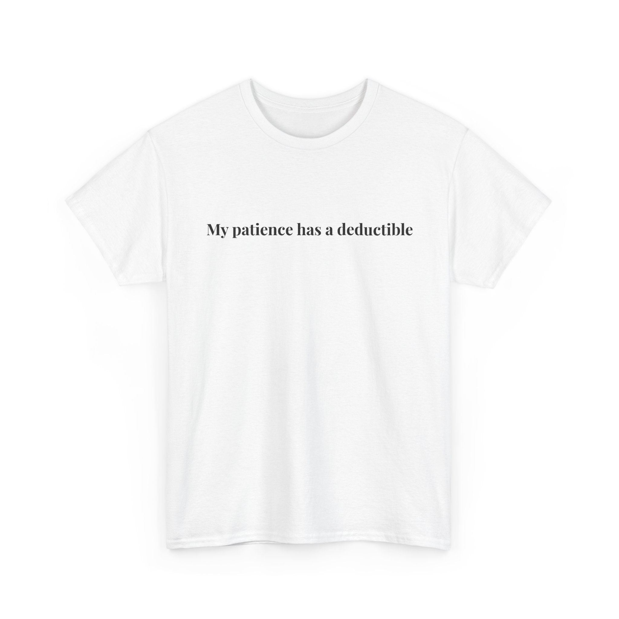 My patience has a deductible T-Shirt | Funny Humor Tee