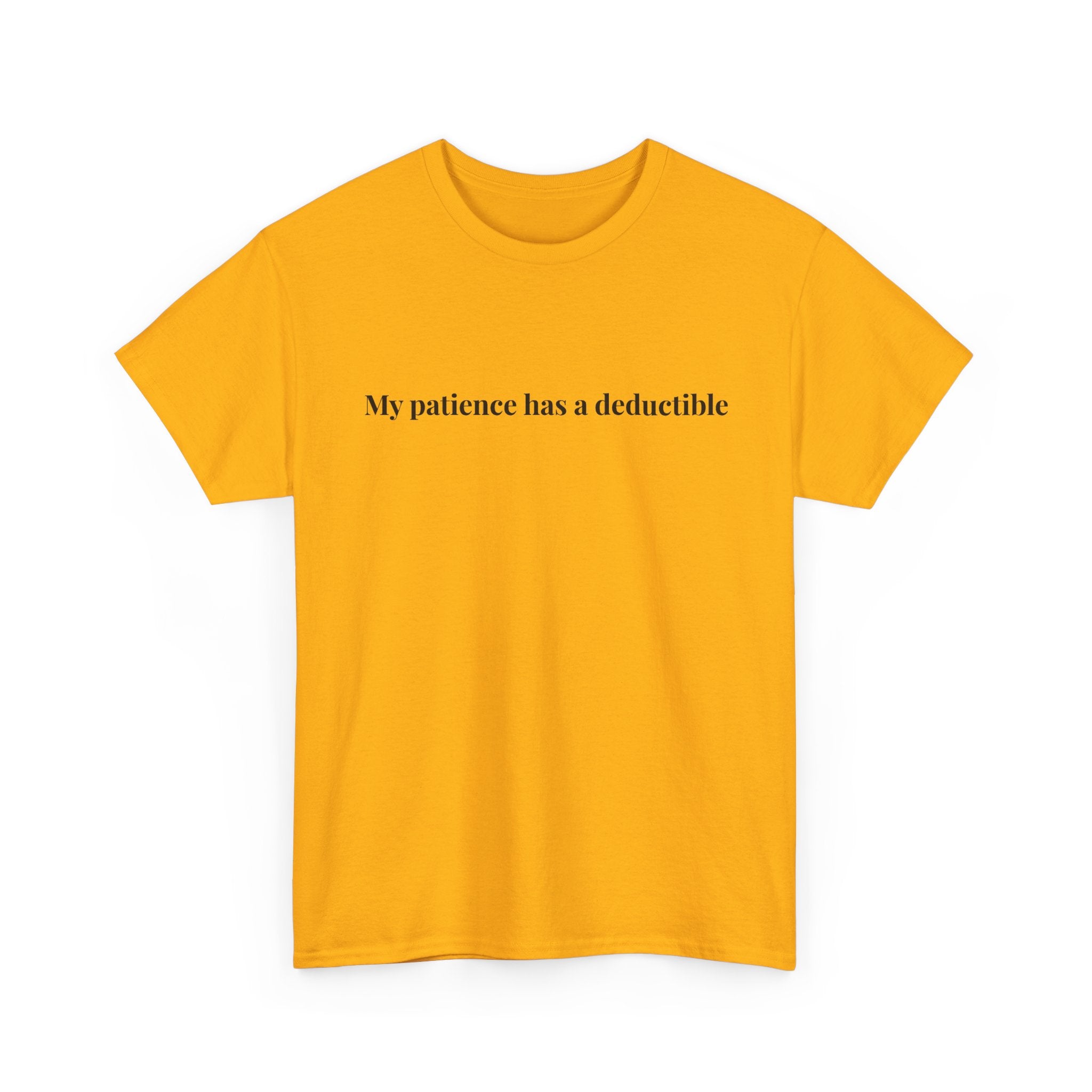 My patience has a deductible T-Shirt | Funny Humor Tee