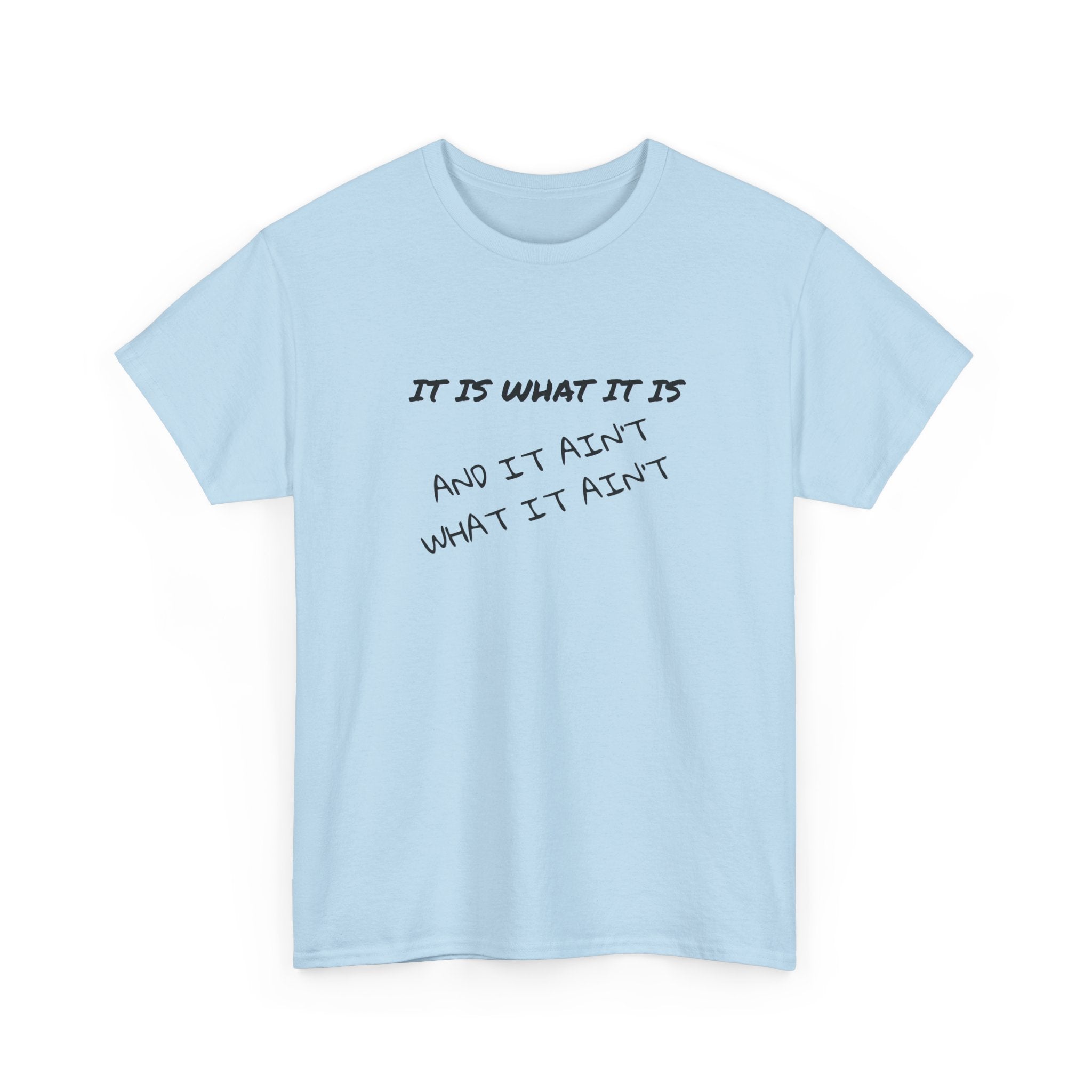 It Is What It Is — And It Ain't What It Ain't Graphic Tee