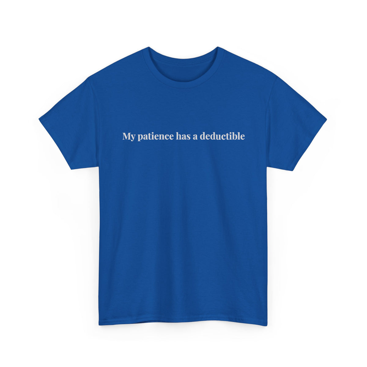 My patience has a deductible T-Shirt | Funny Humor Tee