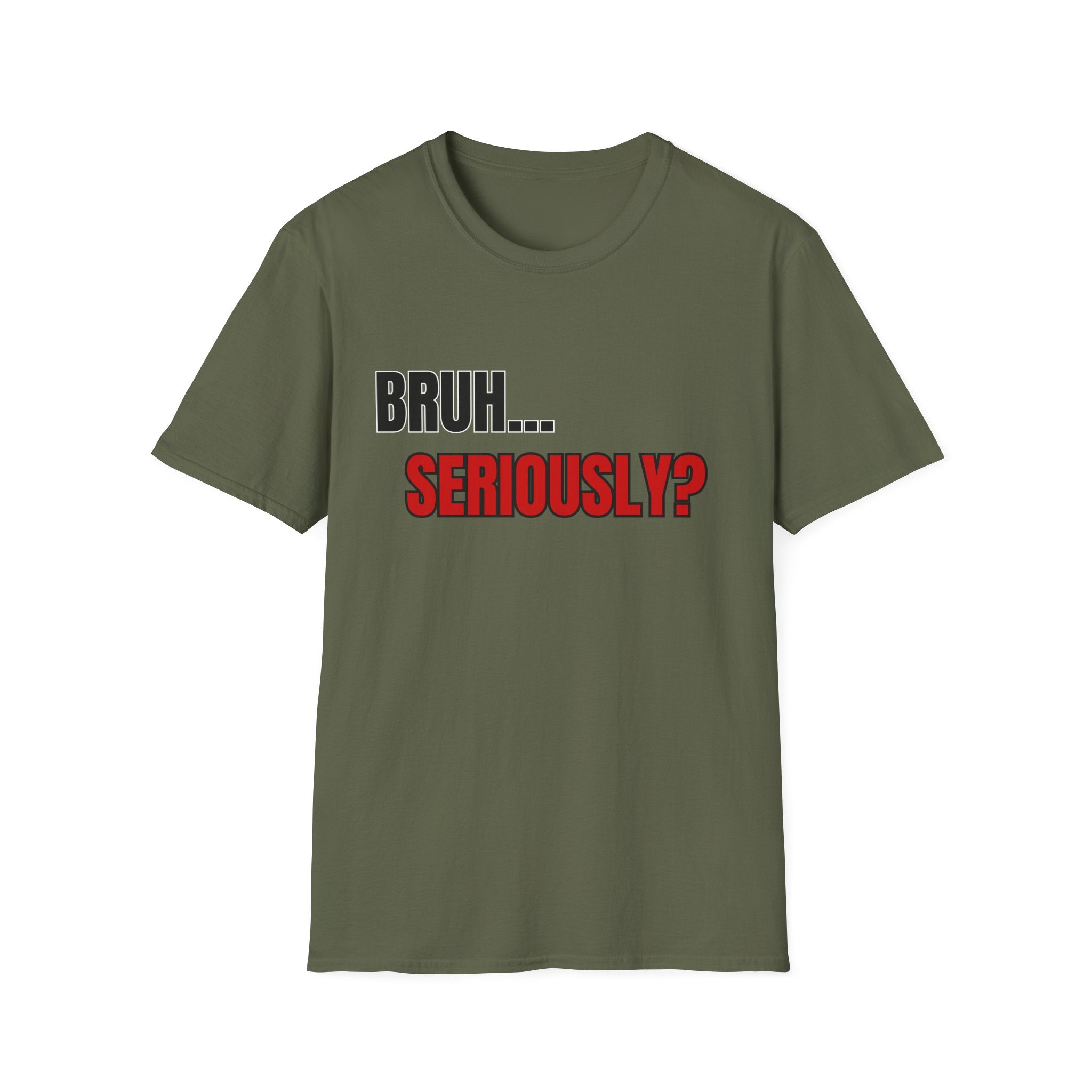 Bruh. Seriously. — Sarcastic Quote Graphic Tee | 100% Cotton