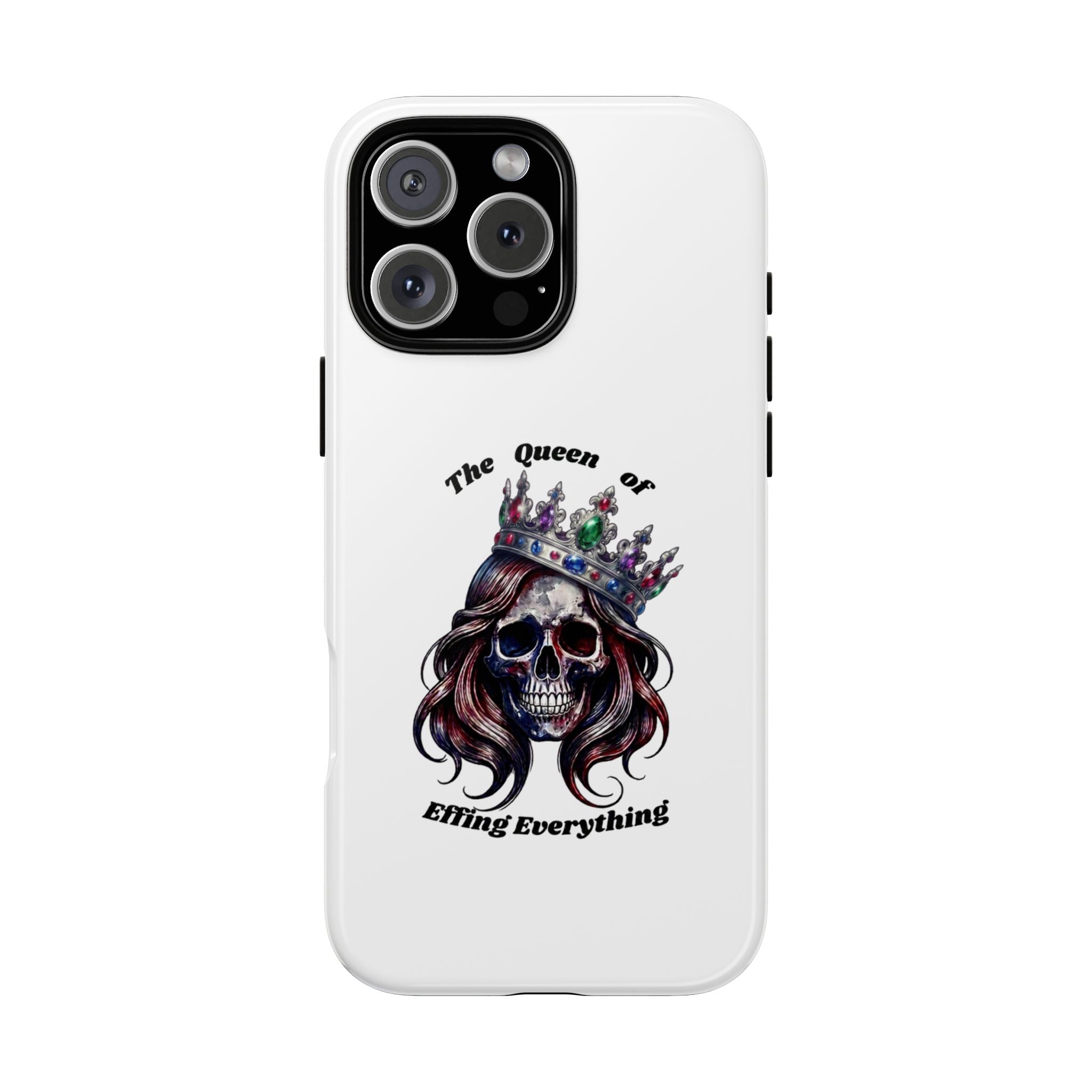 Skull Crown Phone Case — "The Queen of Effing Everything" Protective iPhone Cover