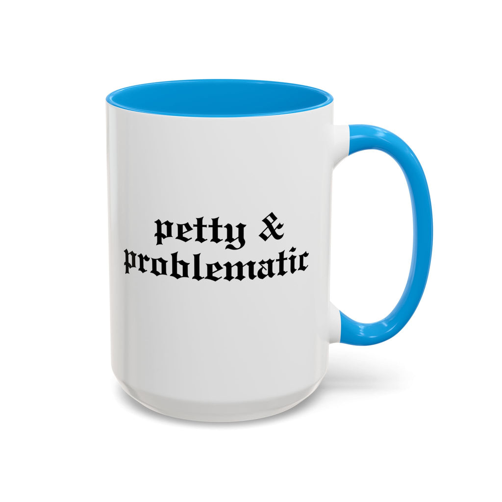 Petty & Problematic Ceramic Mug | 11oz & 15oz