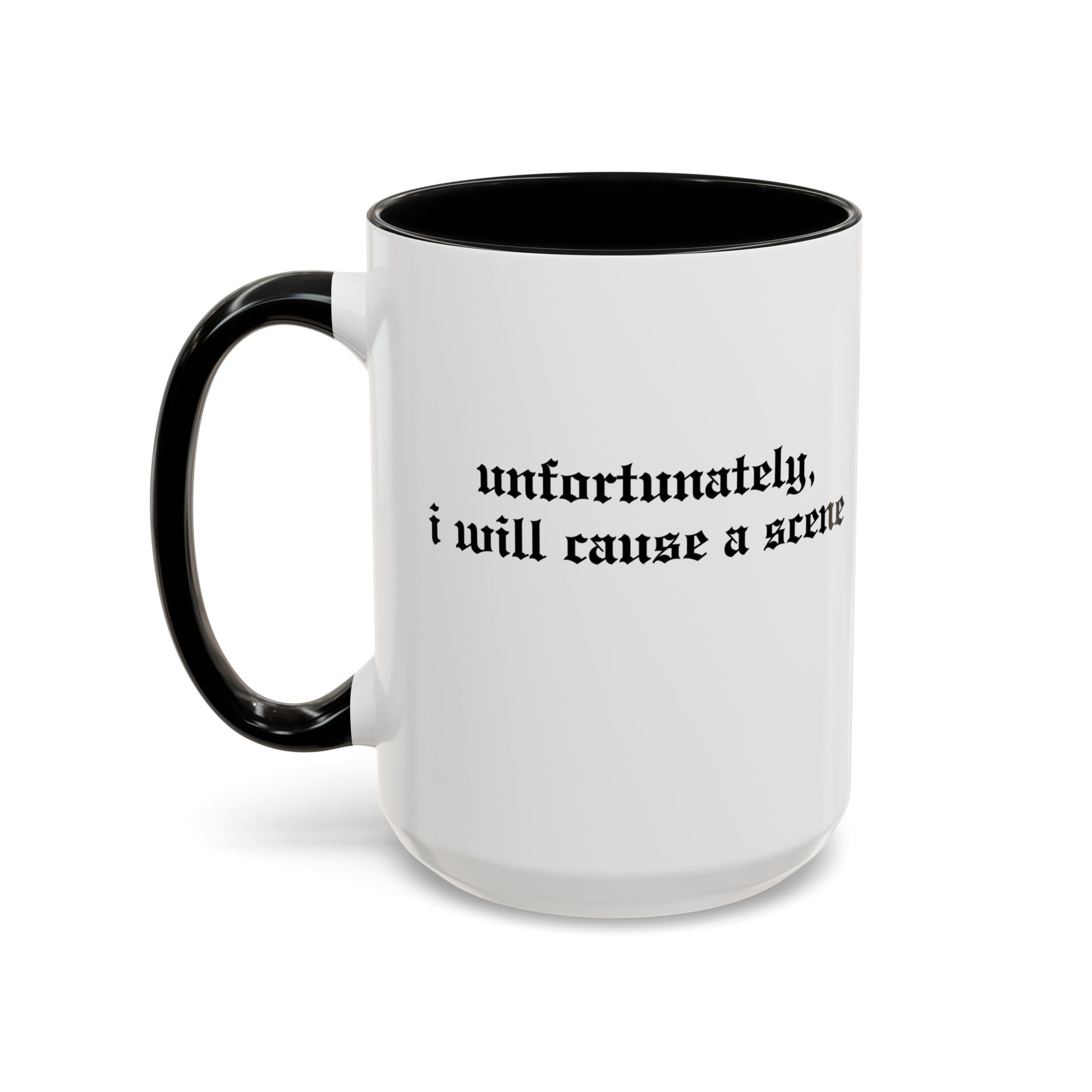 Unfortunately, I Will Cause a Scene — Accent Coffee Mug (11/15oz)