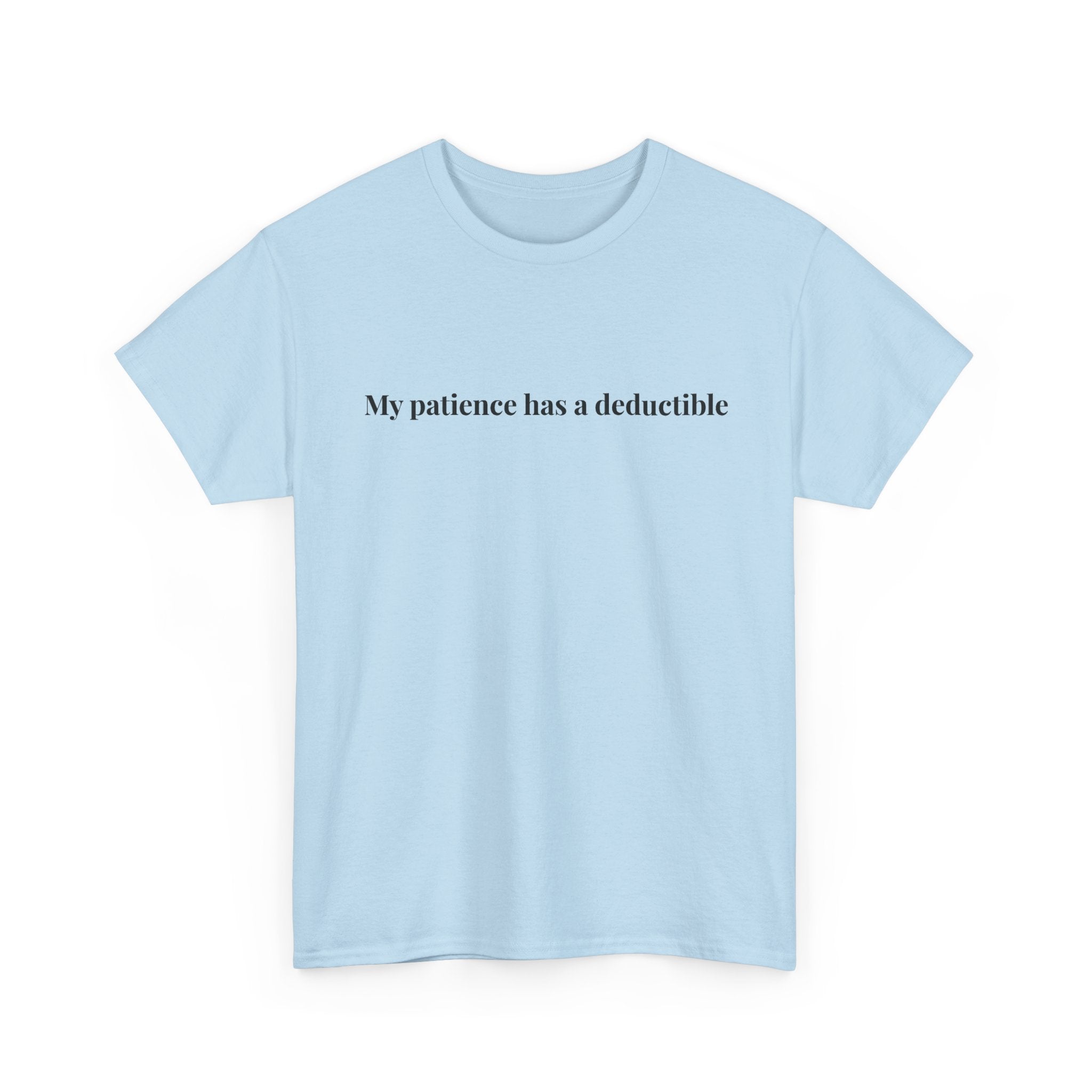 My patience has a deductible T-Shirt | Funny Humor Tee