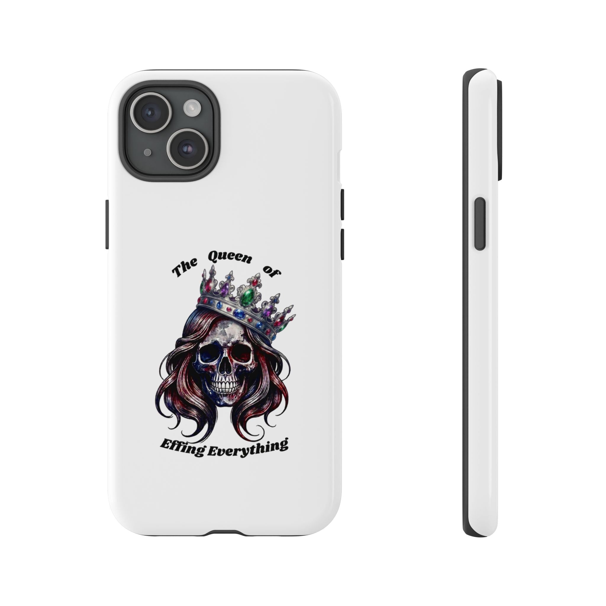 Skull Crown Phone Case — "The Queen of Effing Everything" Protective iPhone Cover