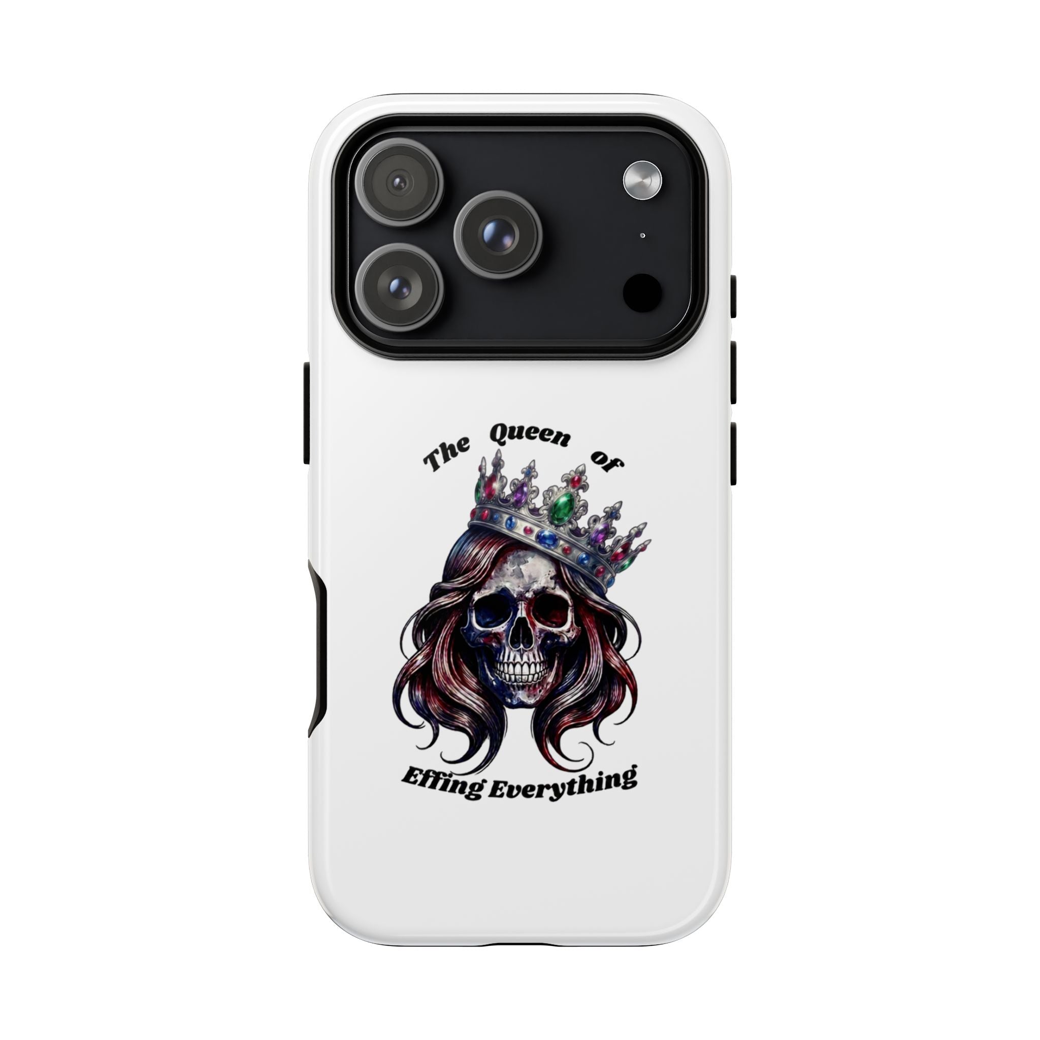 Skull Crown Phone Case — "The Queen of Effing Everything" Protective iPhone Cover