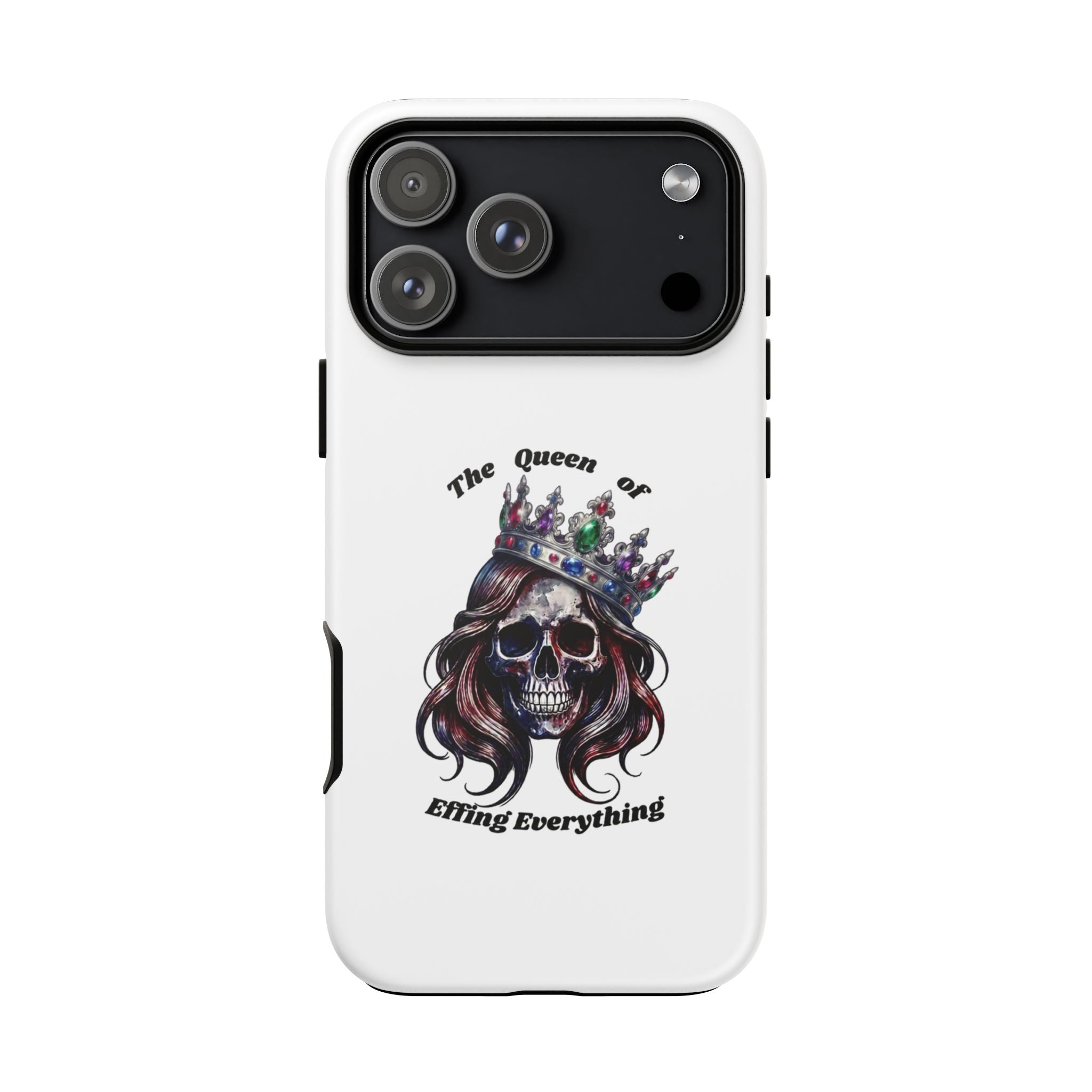 Skull Crown Phone Case — "The Queen of Effing Everything" Protective iPhone Cover