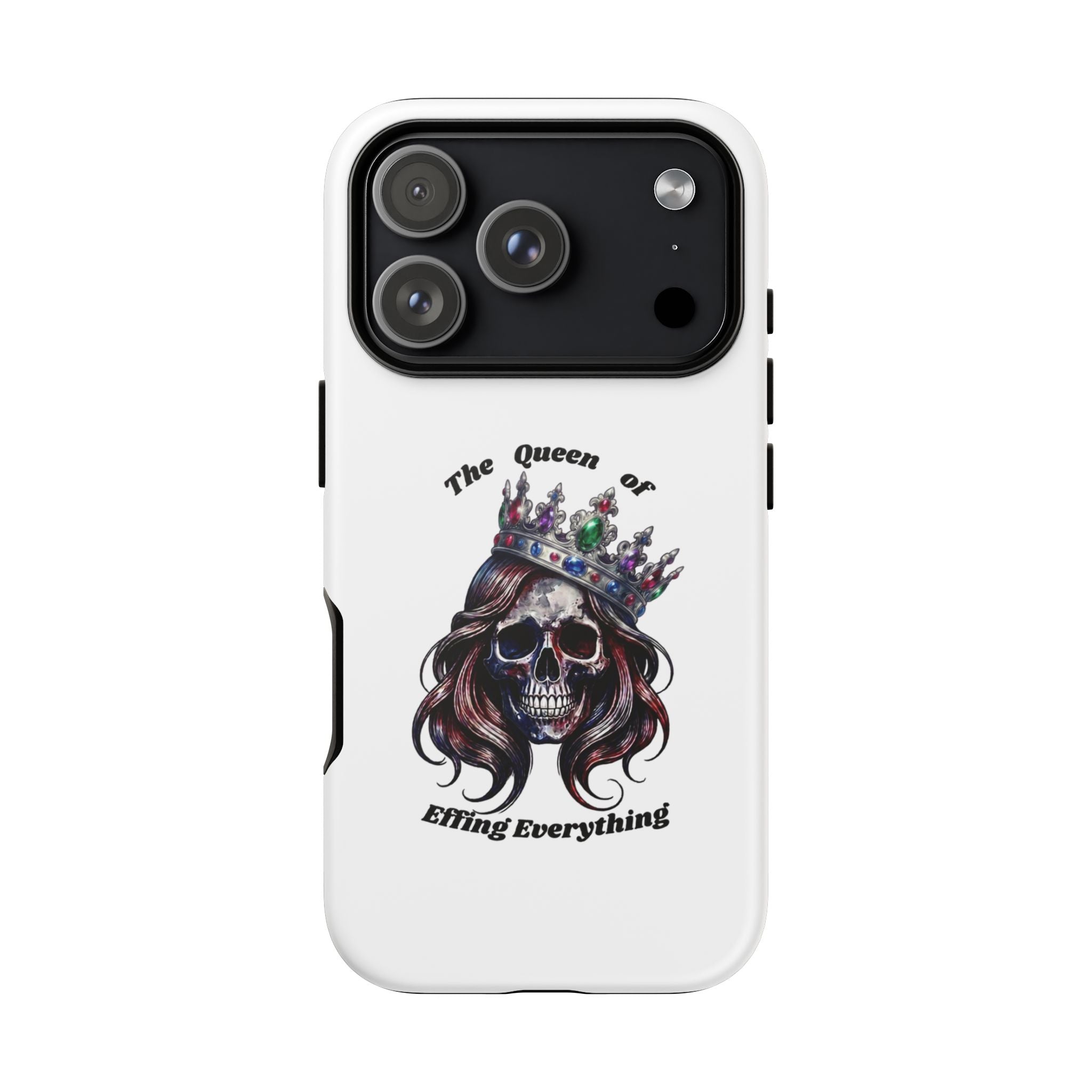 Skull Crown Phone Case — "The Queen of Effing Everything" Protective iPhone Cover