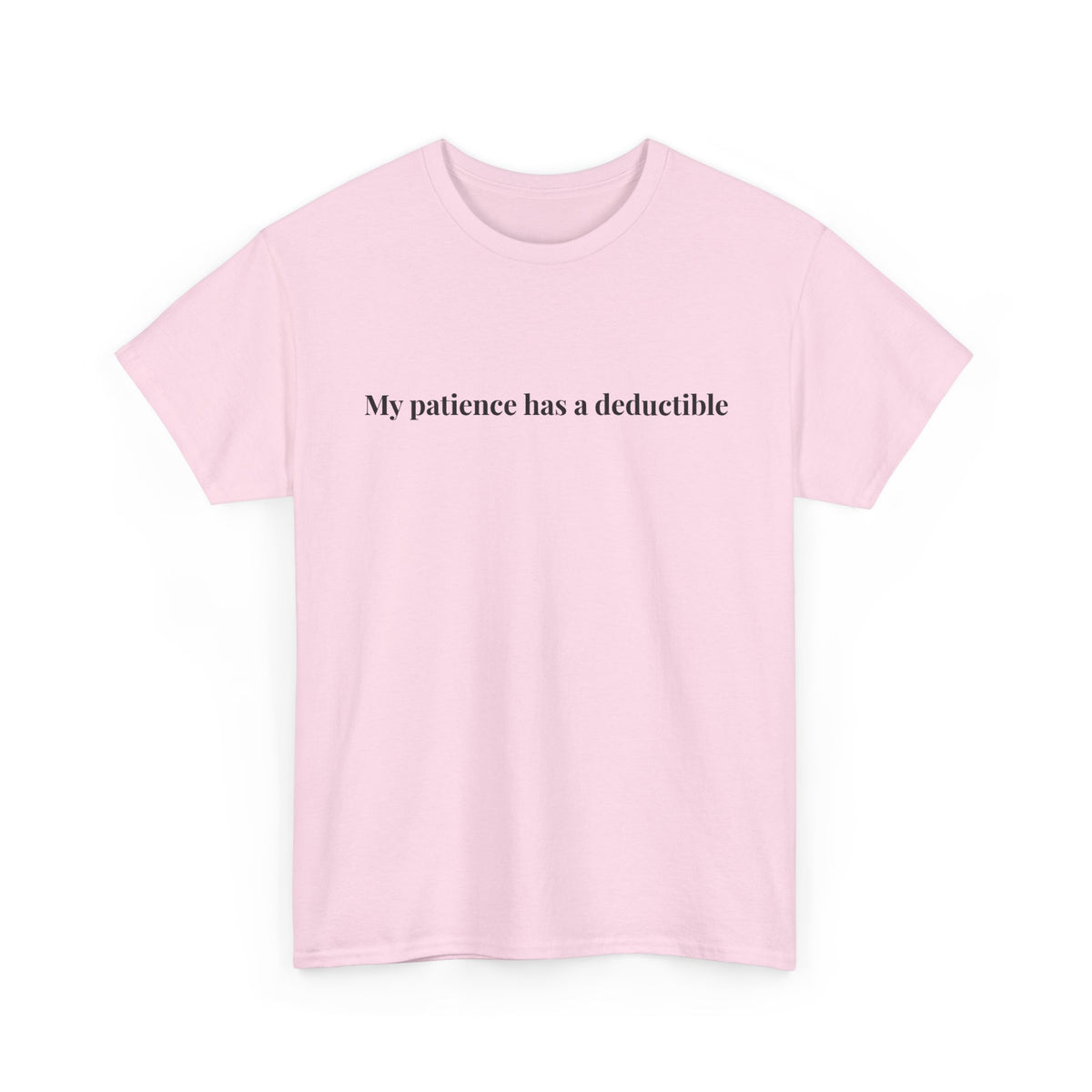 My patience has a deductible T-Shirt | Funny Humor Tee