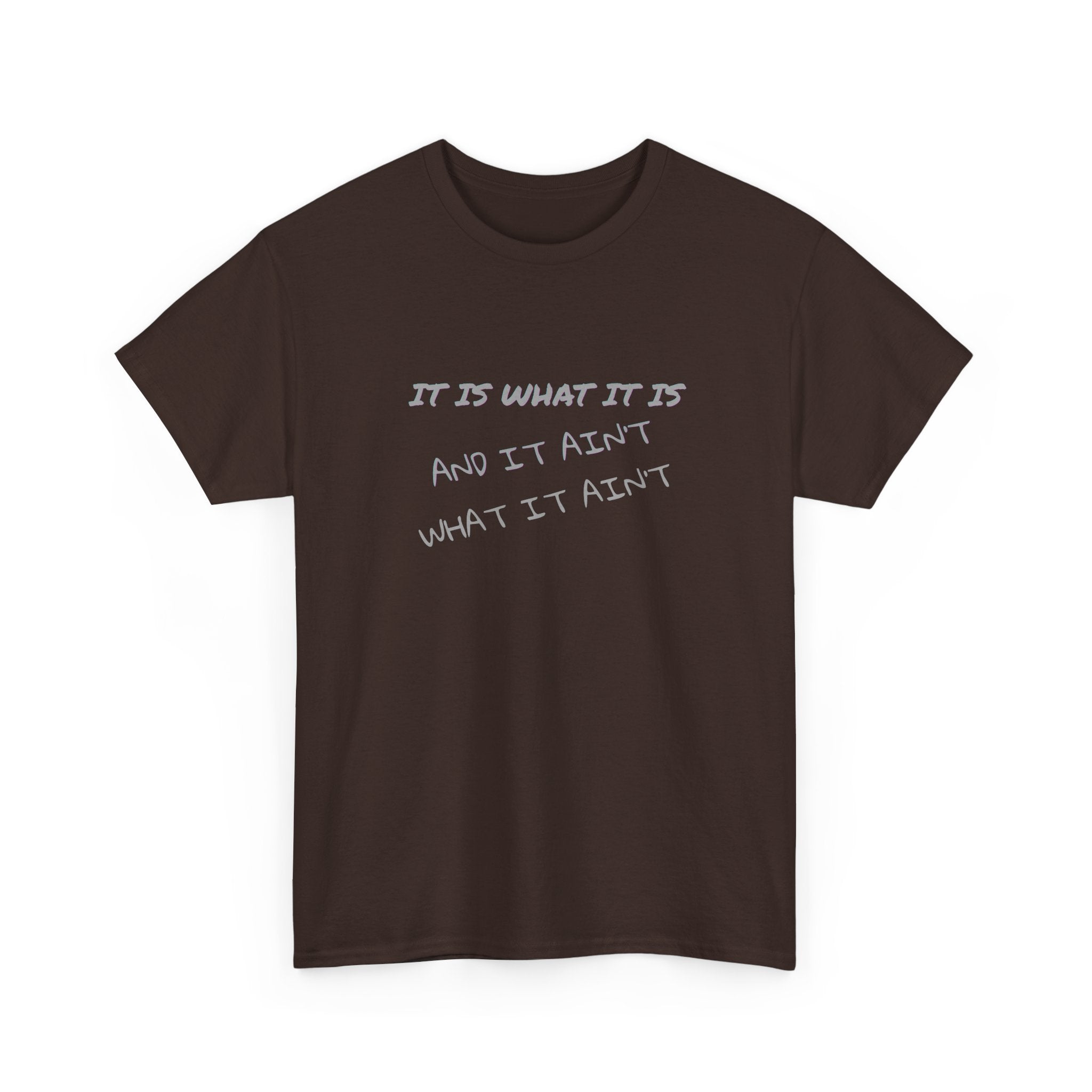 It Is What It Is — And It Ain't What It Ain't Graphic Tee