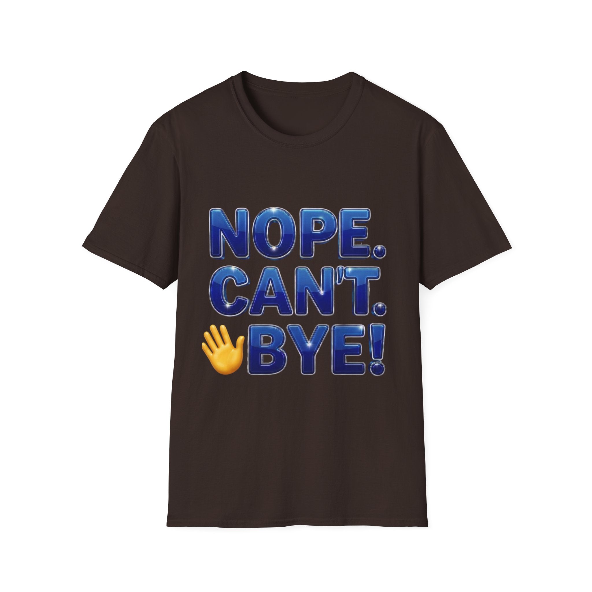 Nope. Can't. Bye! --Sarcastic Anti-Social Dark Humor T-Shirt