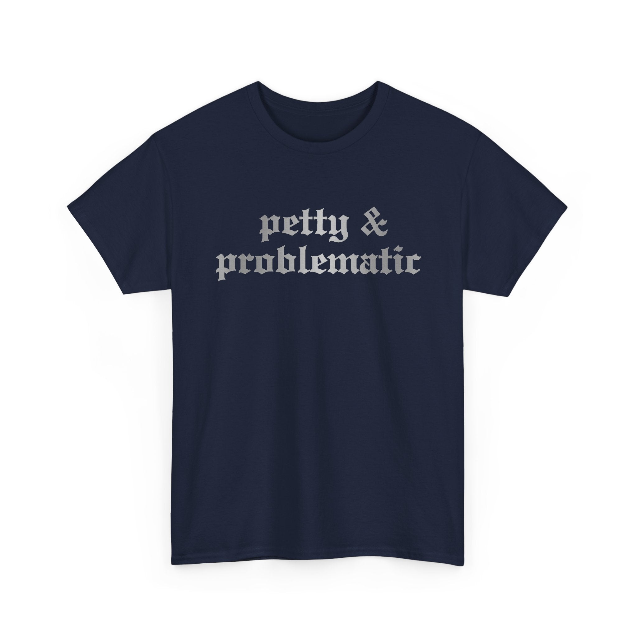 Petty & Problematic Graphic Tee | Unisex Heavy Cotton, S–5XL