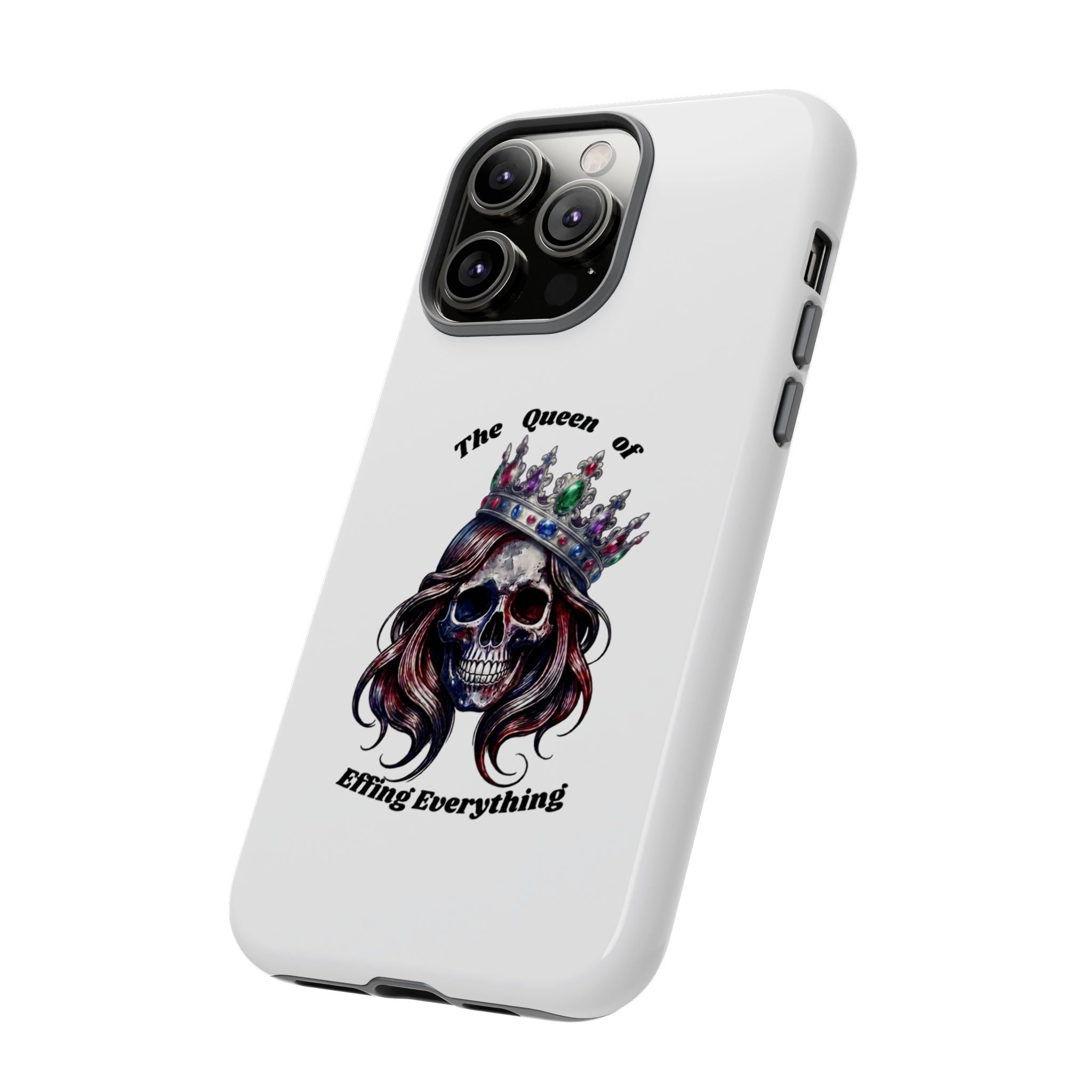 Skull Crown Phone Case — "The Queen of Effing Everything" Protective iPhone Cover