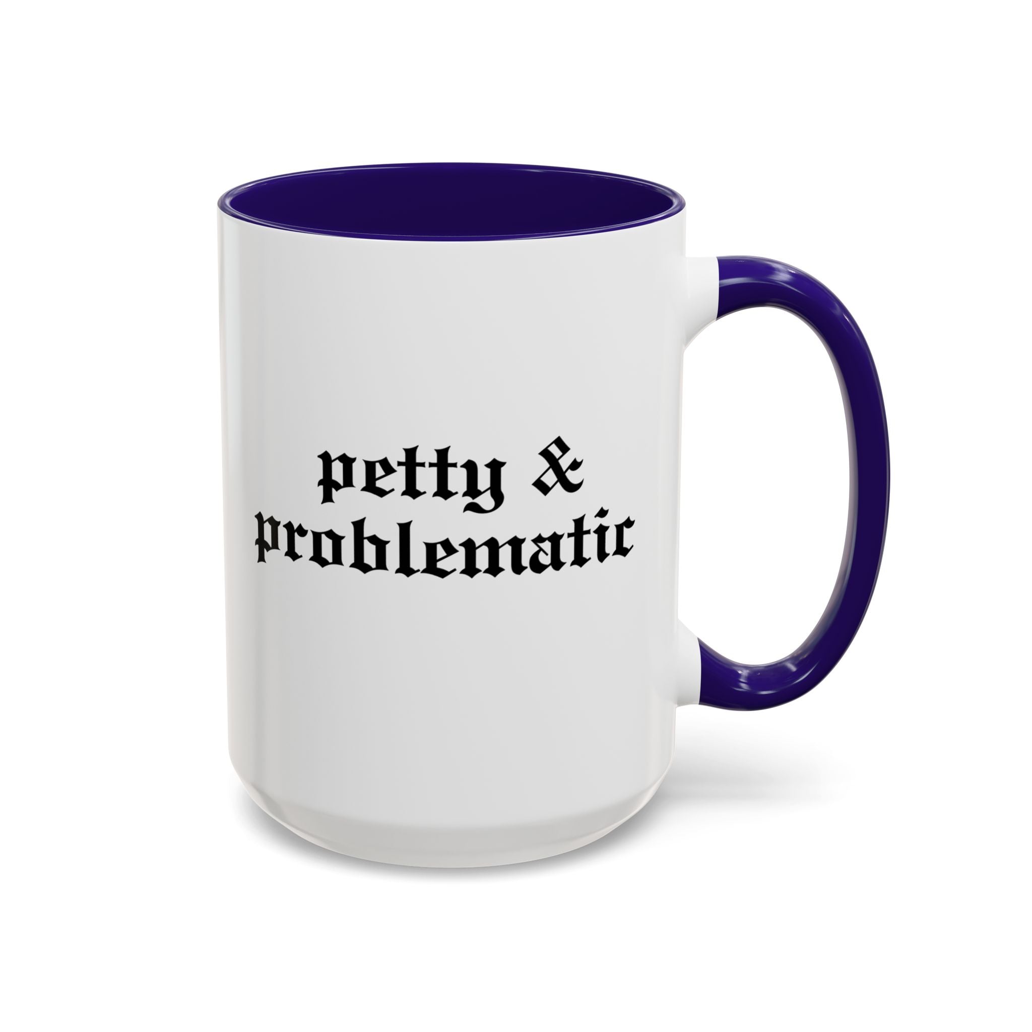 Petty & Problematic Ceramic Mug | 11oz & 15oz