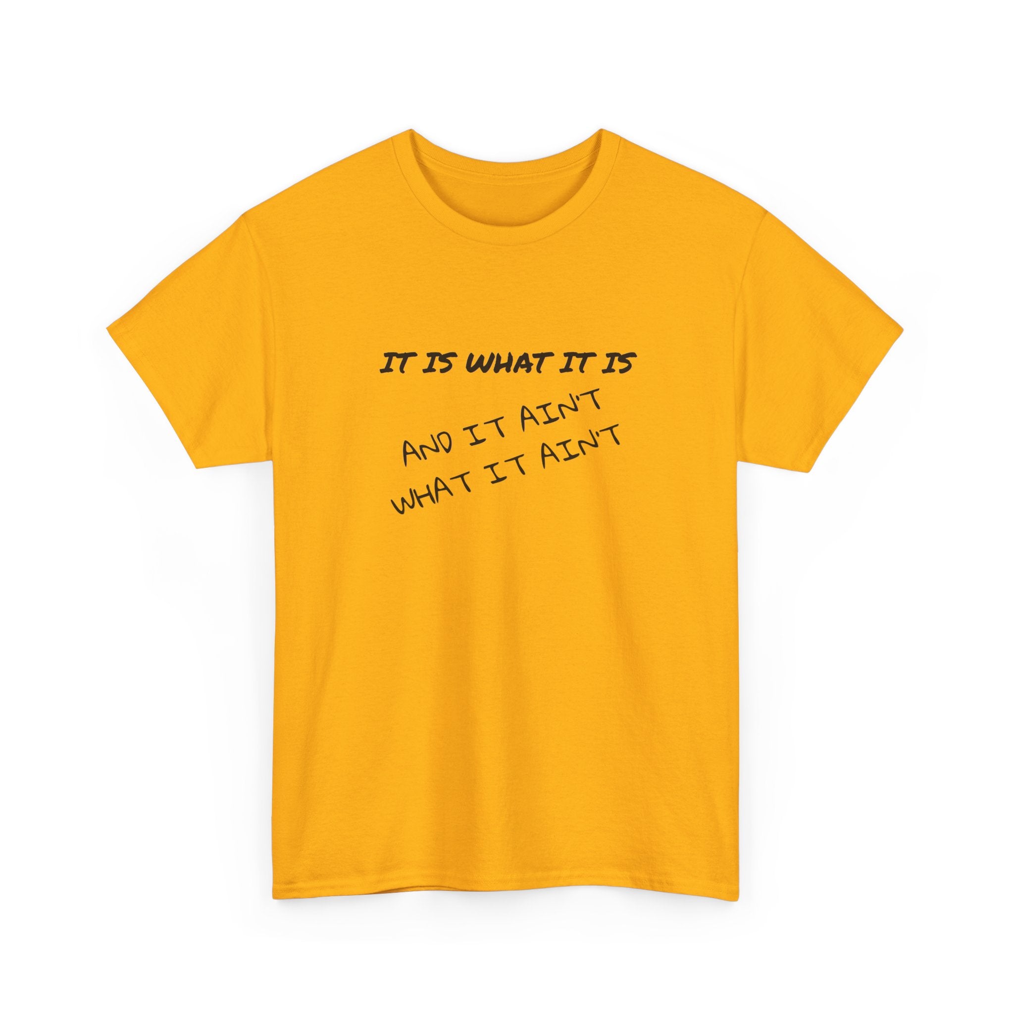 It Is What It Is — And It Ain't What It Ain't Graphic Tee