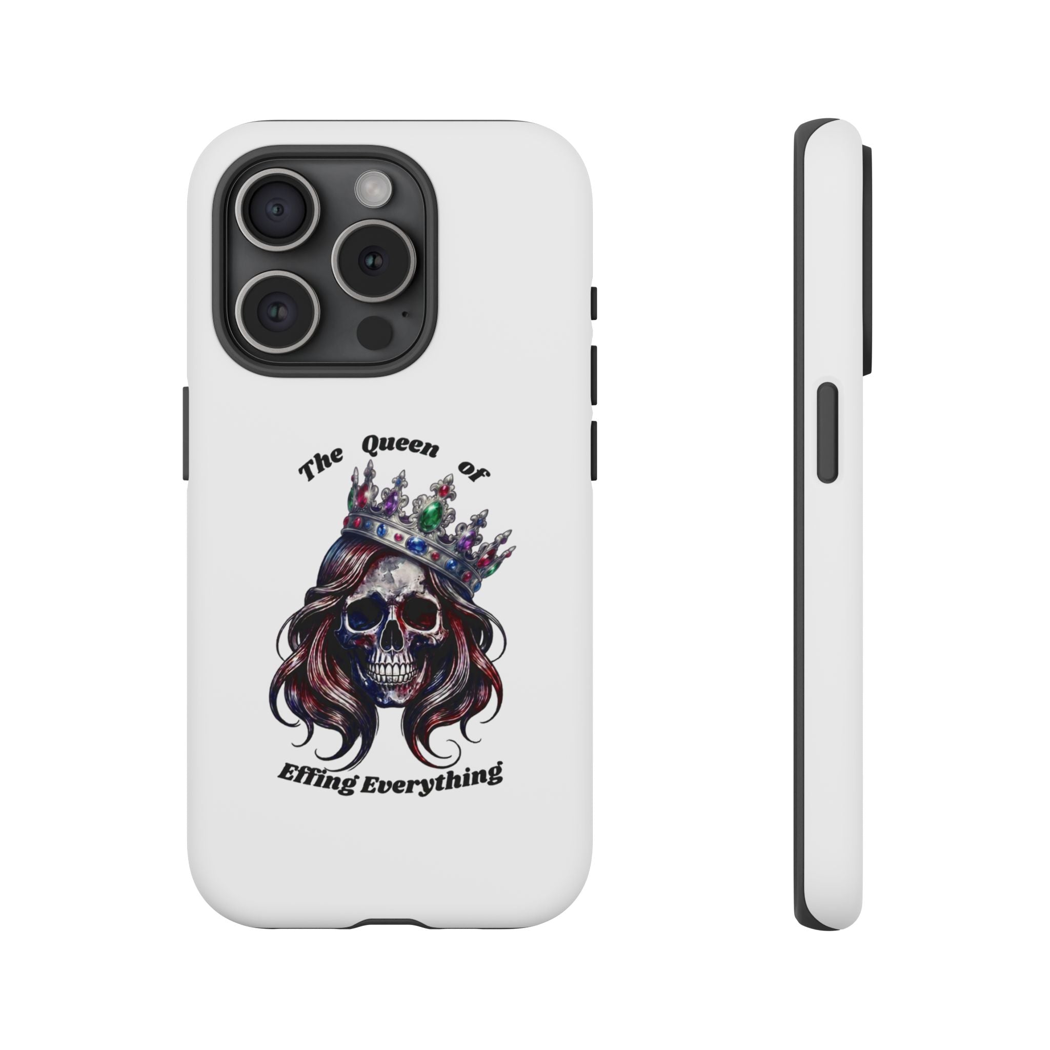 Skull Crown Phone Case — "The Queen of Effing Everything" Protective iPhone Cover