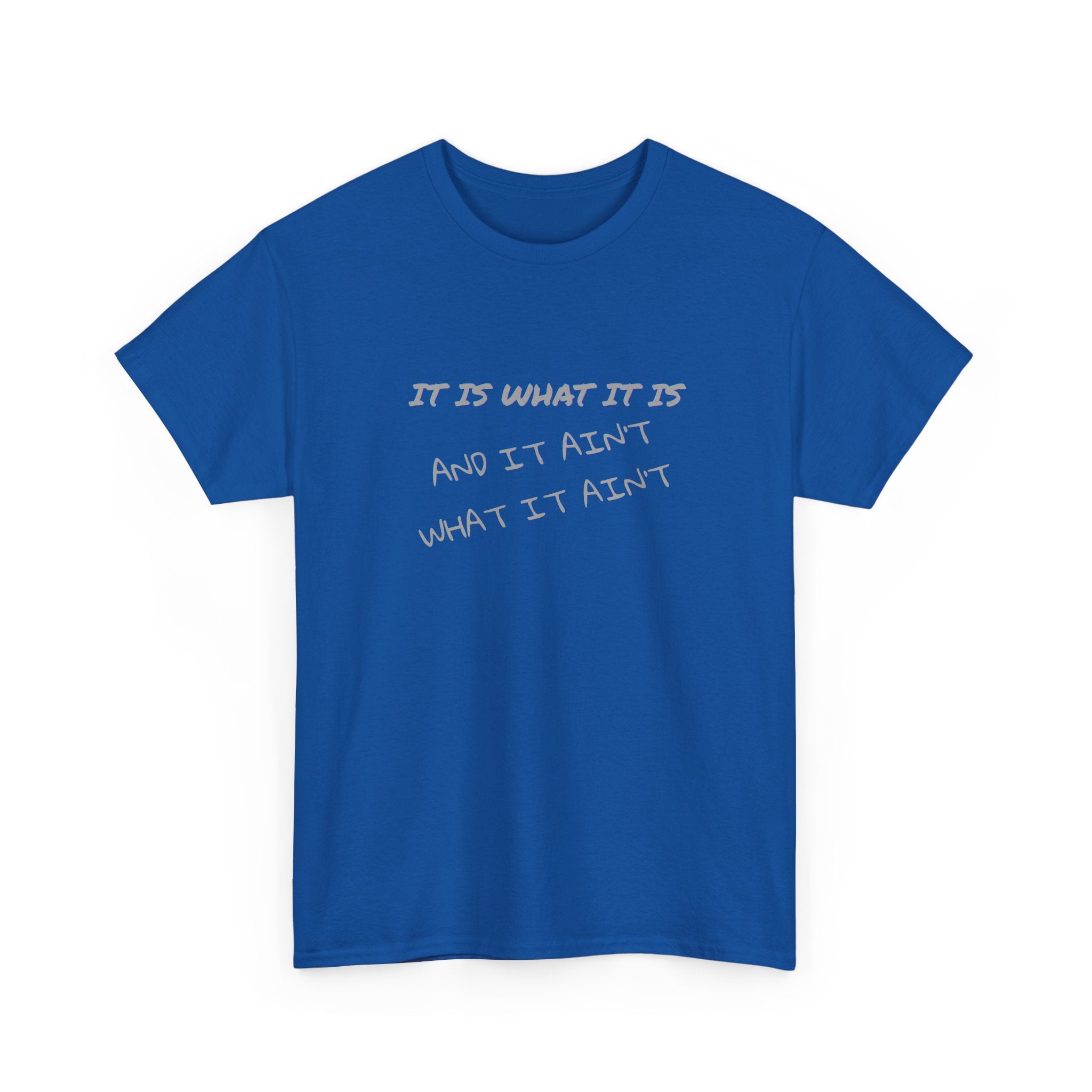 It Is What It Is — And It Ain't What It Ain't Graphic Tee