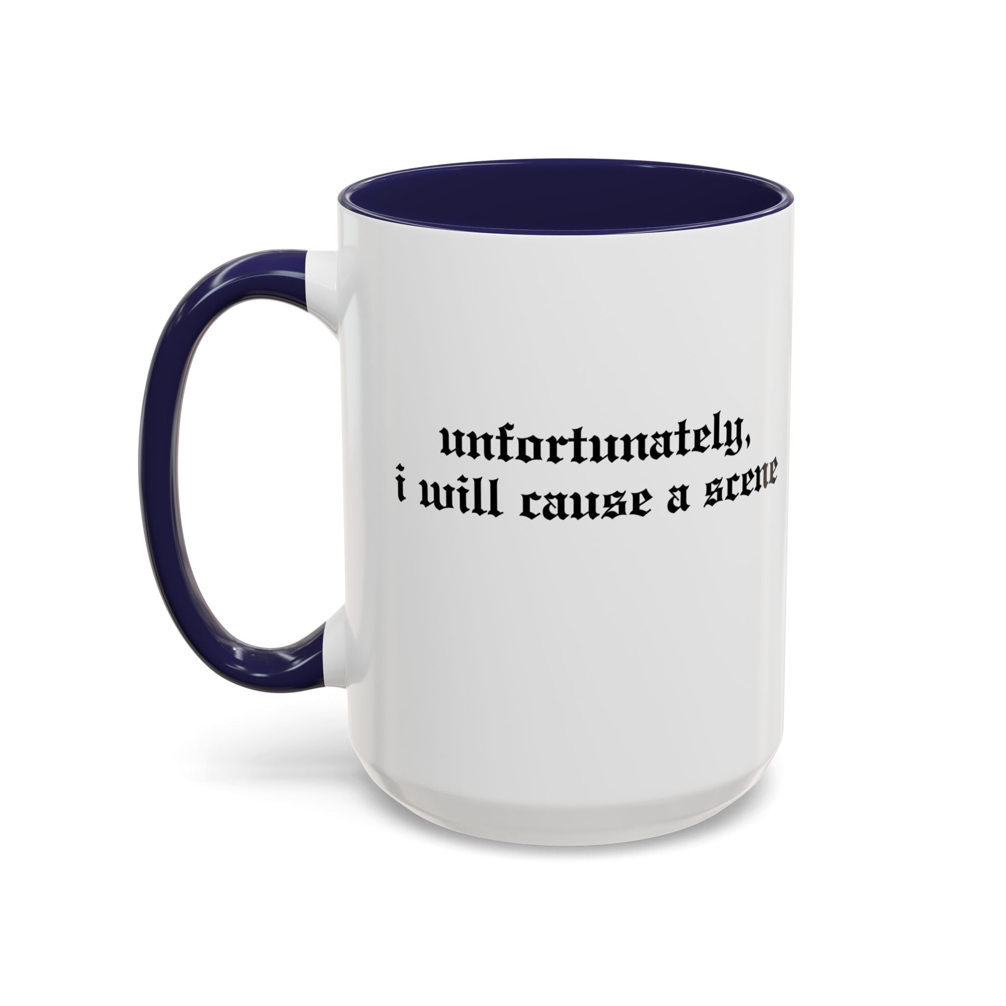 Unfortunately, I Will Cause a Scene — Accent Coffee Mug (11/15oz)