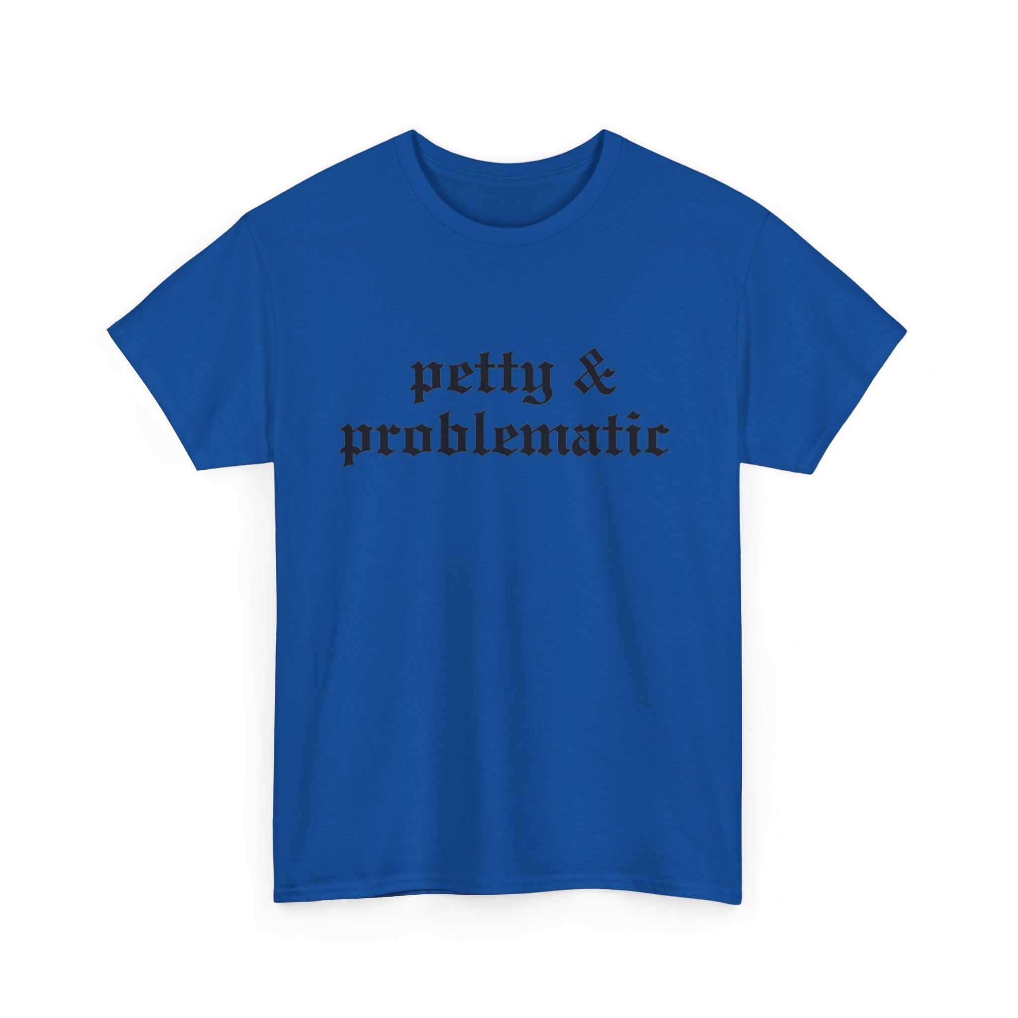 Petty & Problematic Graphic Tee | Unisex Heavy Cotton, S–5XL