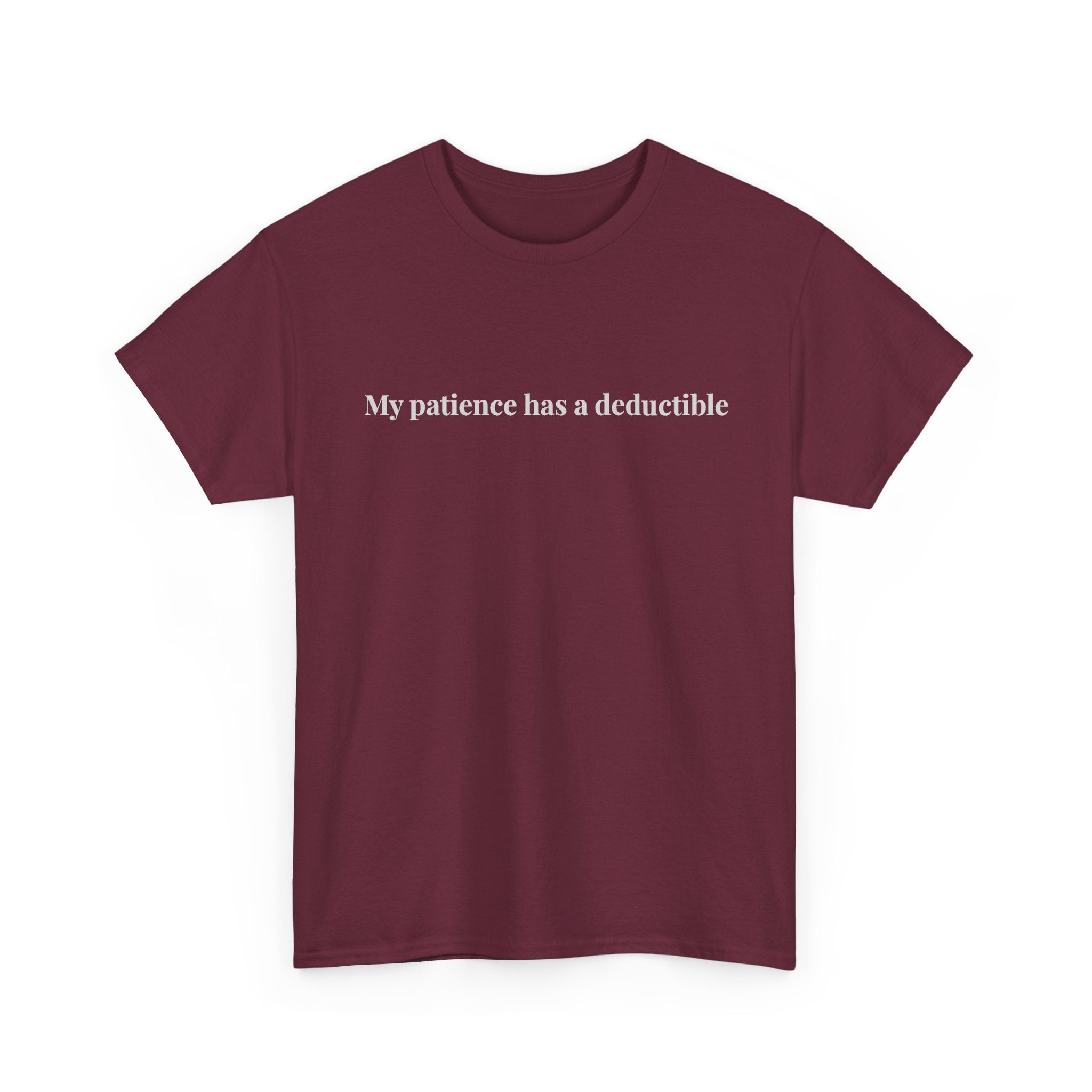 My patience has a deductible T-Shirt | Funny Humor Tee
