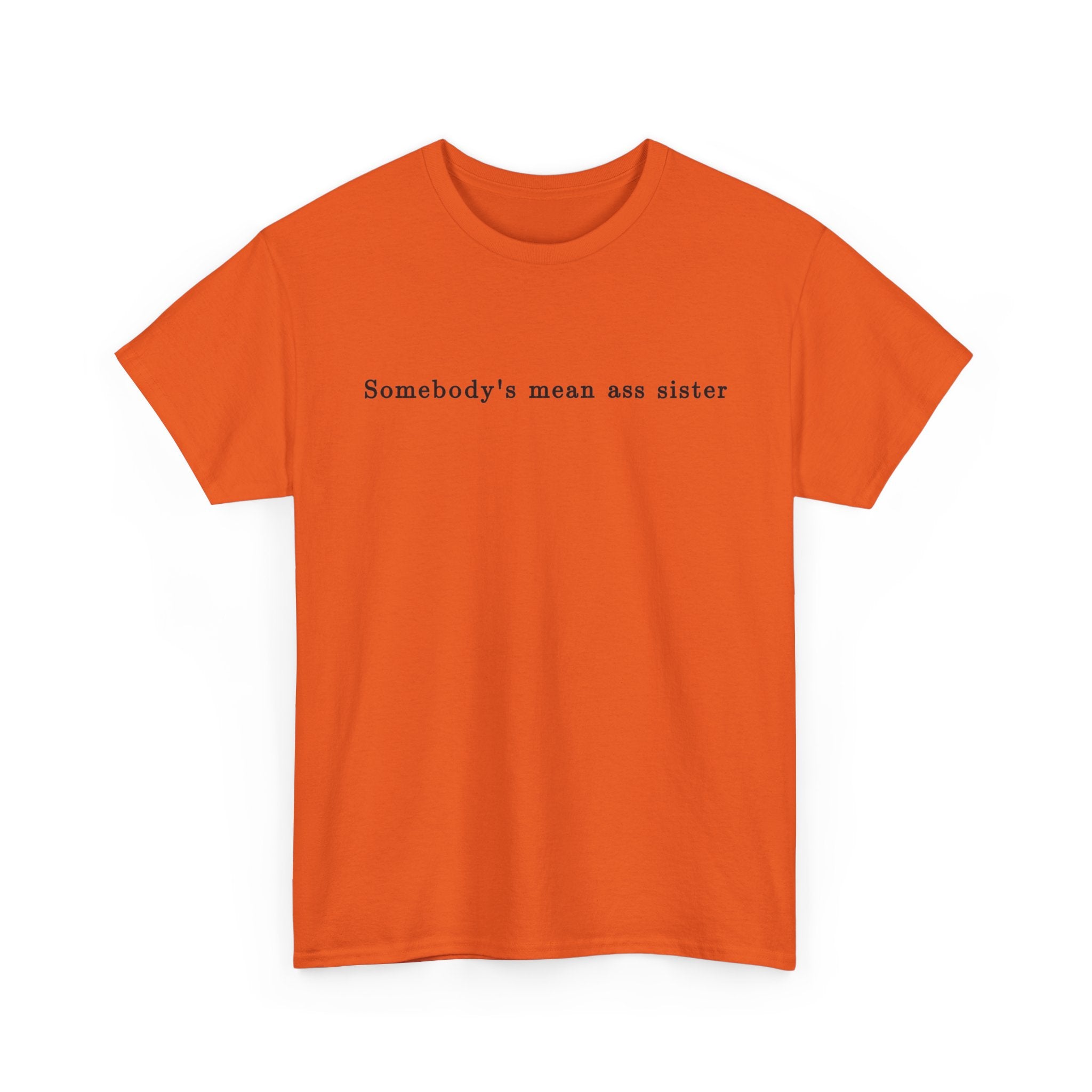 Somebody's Mean Ass Sister — Bold Statement Graphic Tee | 100% Cotton, S–5XL