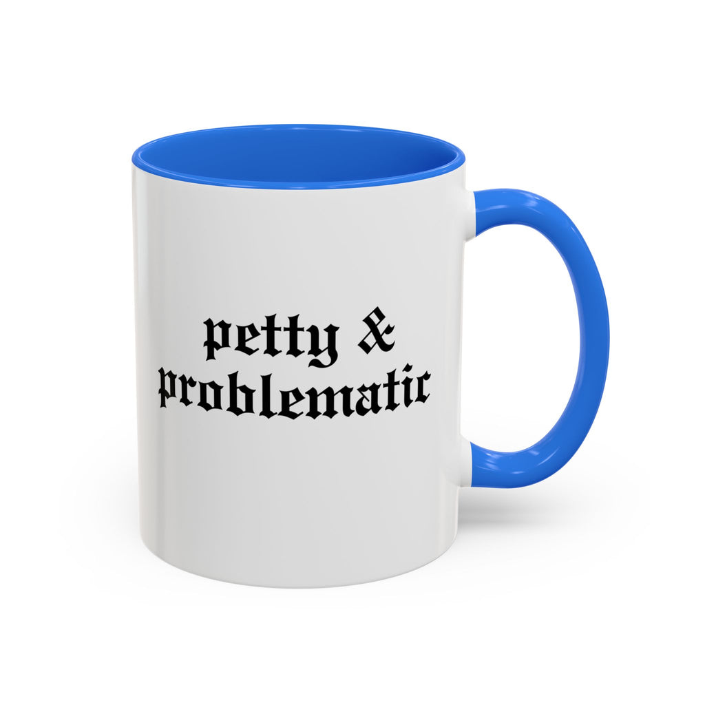 Petty & Problematic Ceramic Mug | 11oz & 15oz