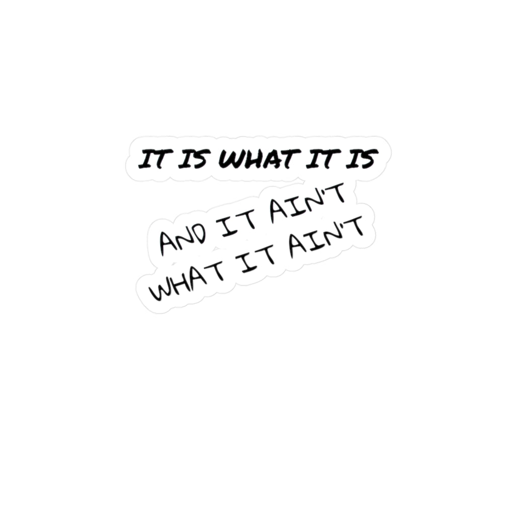 It Is What It Is and It Ain't What It Ain't — Kiss-Cut Vinyl Sticker | Satin Finish, 3 Sizes