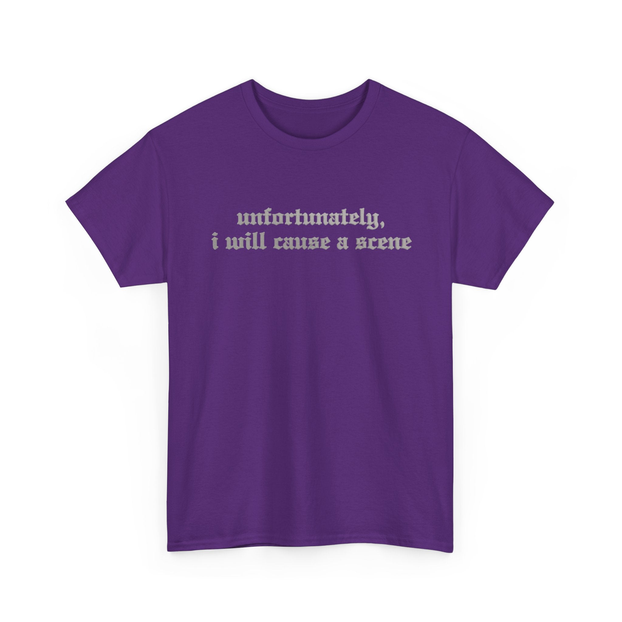 Unfortunately, I Will Cause a Scene — Graphic Tee