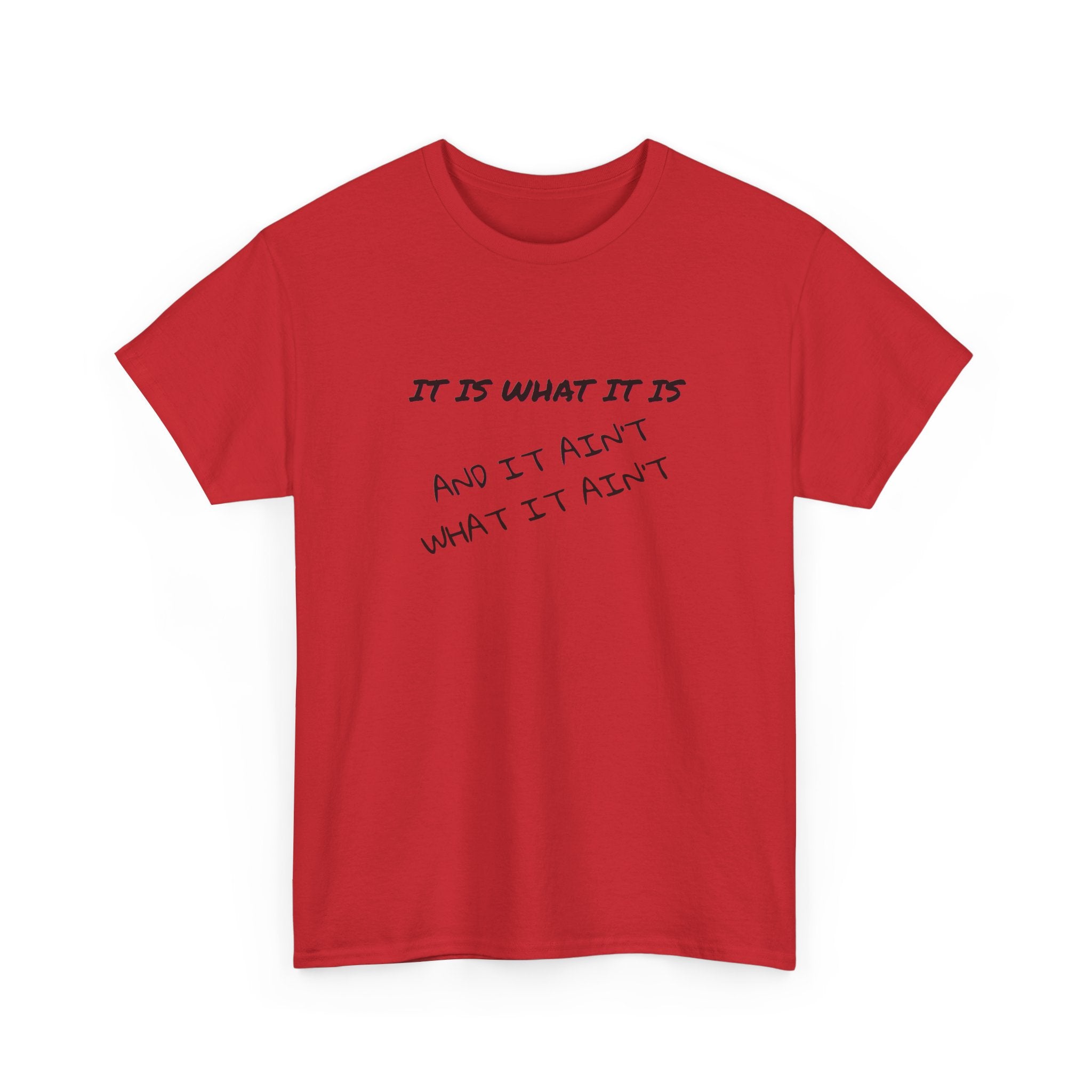 It Is What It Is — And It Ain't What It Ain't Graphic Tee