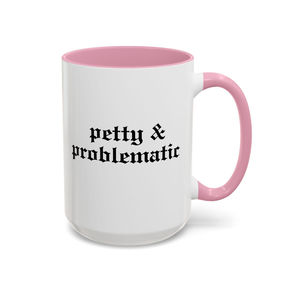Petty & Problematic Ceramic Mug | 11oz & 15oz