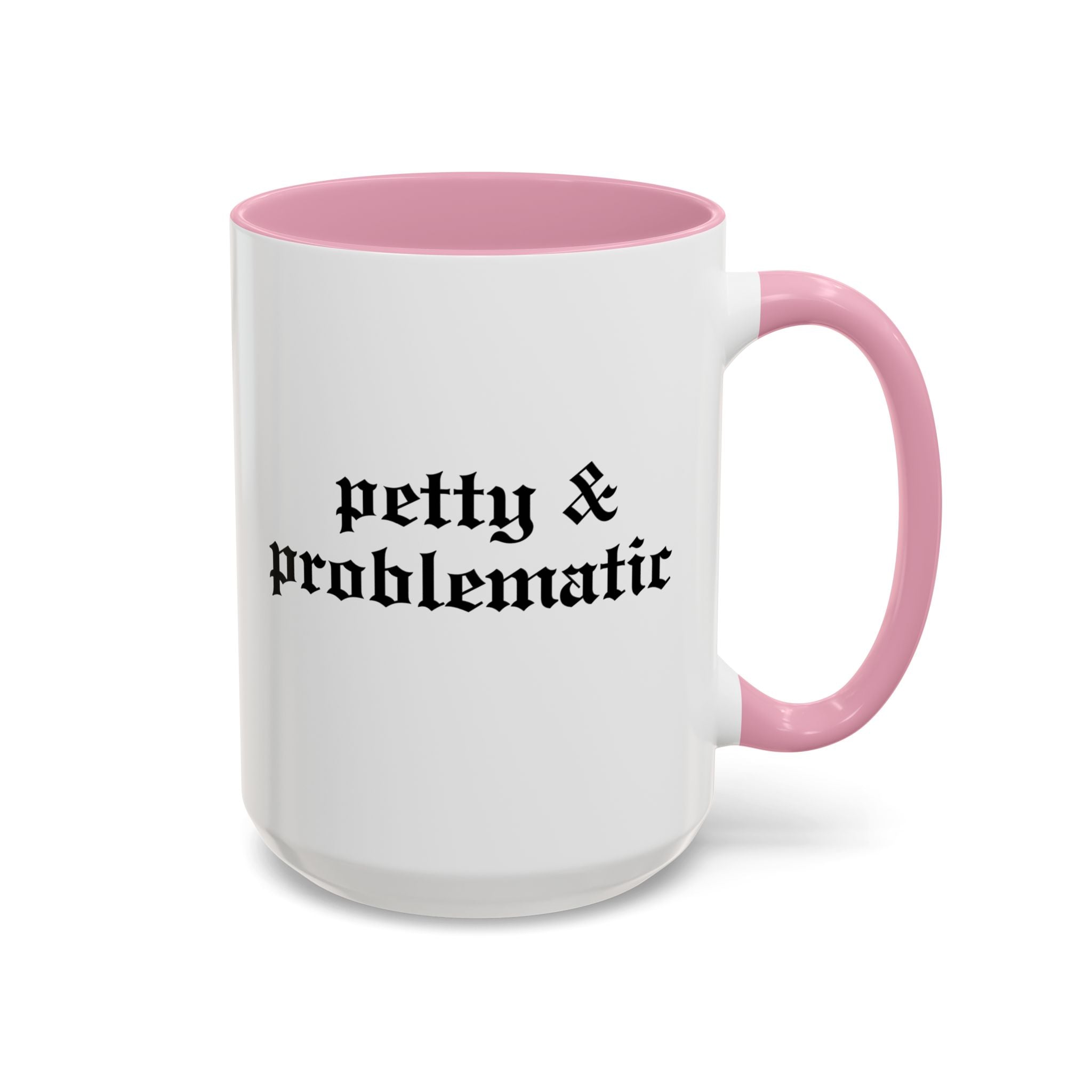 Petty & Problematic Ceramic Mug | 11oz & 15oz