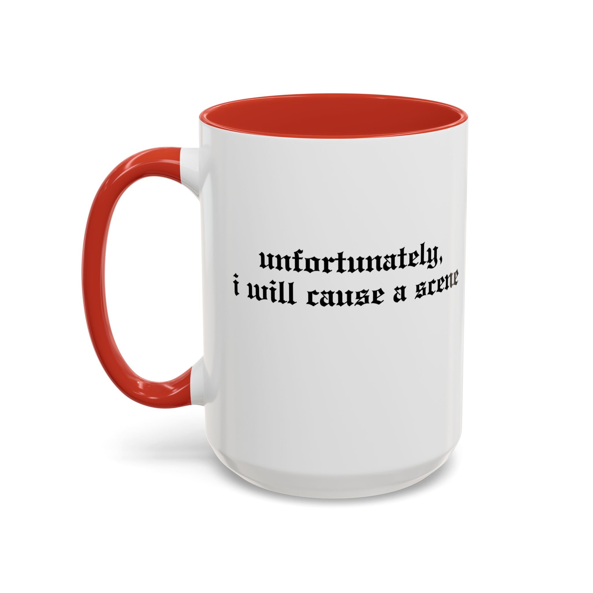Unfortunately, I Will Cause a Scene — Accent Coffee Mug (11/15oz)