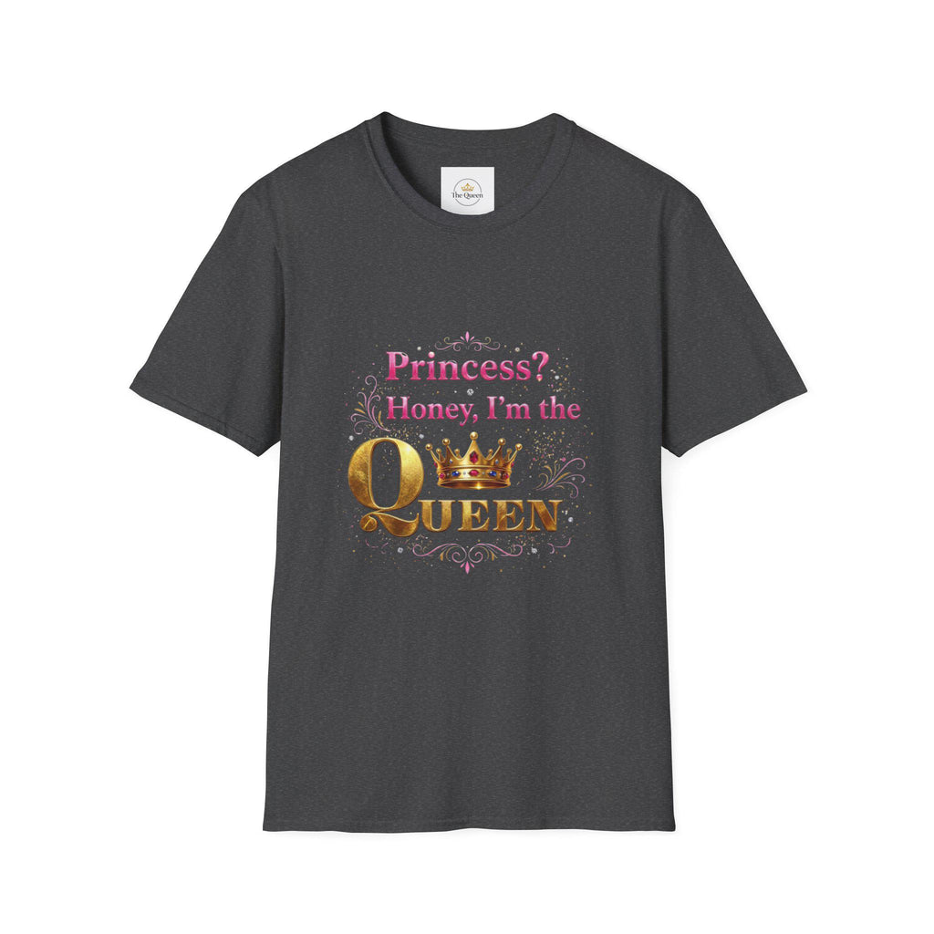 Princess? Honey I'm the Queen T-Shirt | Crown Typography Tee