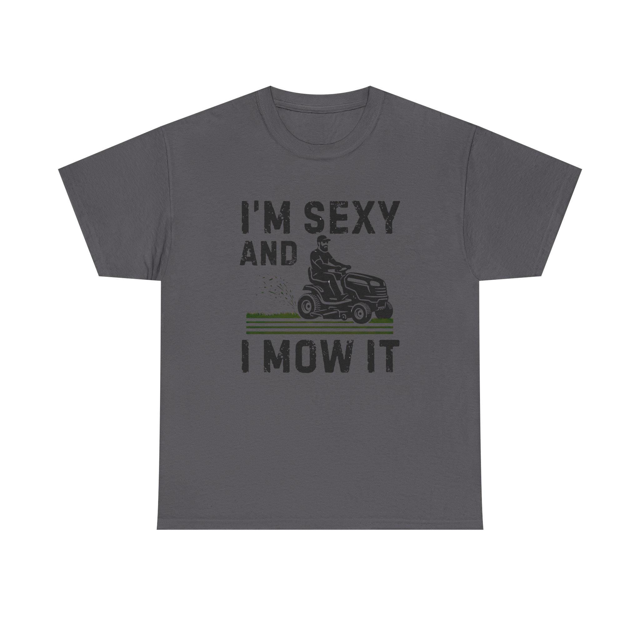 Funny 'I'm Sexy and I Mow It' Lawn Mower T-Shirt