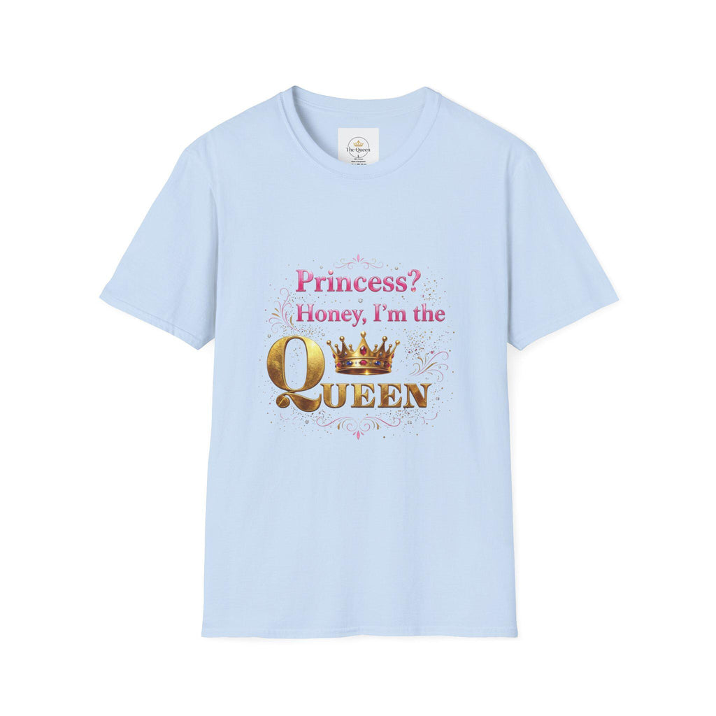 Princess? Honey I'm the Queen T-Shirt | Crown Typography Tee