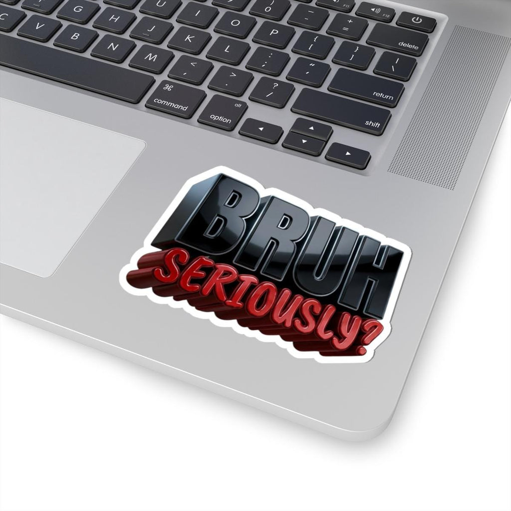 BRUH Seriously? kiss-cut sticker | 3D text laptop decal, funny slang design