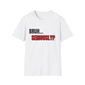 Bruh... Seriously? T-Shirt | Funny Text Tee, Sarcastic Quote Shirt