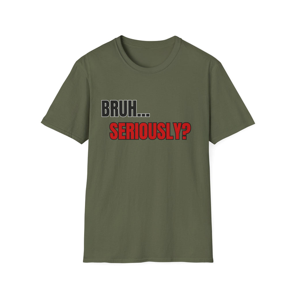 Bruh... Seriously? T-Shirt | Funny Text Tee, Sarcastic Quote Shirt